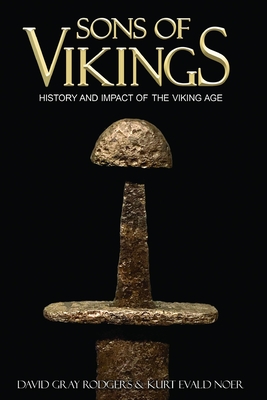 Sons of Vikings: A Legendary History of the Viking Age - Kurt Noer