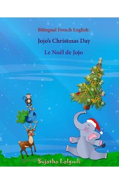 Coperta cărții 'Bilingual French English: Jojo's Christmas day. Le Noël de Jojo: Bilingual Children's Book (English-French), French'