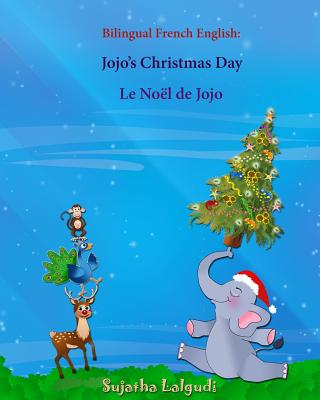 Bilingual French English: Jojo's Christmas day. Le Noël de Jojo: Bilingual Children's Book (English-French), French childrens book - Sujatha Lalgudi