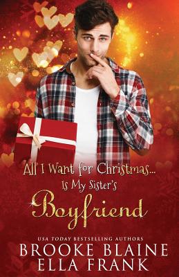 All I Want for Christmas...Is My Sister's Boyfriend - Ella Frank