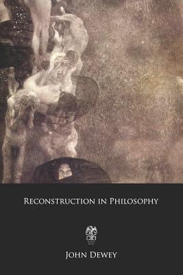 Reconstruction in Philosophy - John Dewey