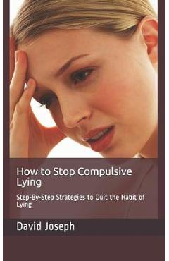 Coperta cărții 'How to Stop Compulsive Lying: Step-By-Step Strategies to Quit the Habit of Lying - David Joseph'