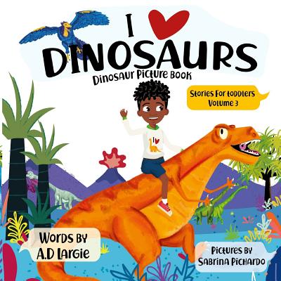 I Love Dinosaurs: Picture Book - Sabrina Pichardo