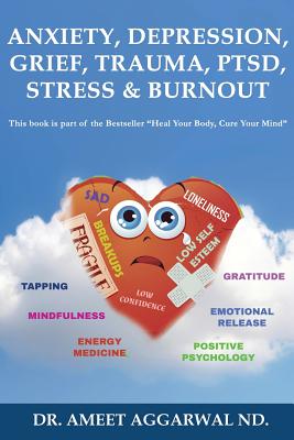 Anxiety, Depression, Grief, Trauma, Ptsd, Stress & Burnout: Emotional Release, Positive Psychology, Mindfulness, Tapping, Gratitude & Energy Medicine - Ameet Aggarwal Nd
