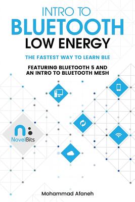 Intro to Bluetooth Low Energy: The easiest way to learn BLE - Mohammad Afaneh