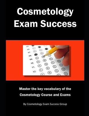 Cosmetology Exam Success: Master the key vocabulary of the Cosmetology Course and Exams - Cosmetology Exam Success Group