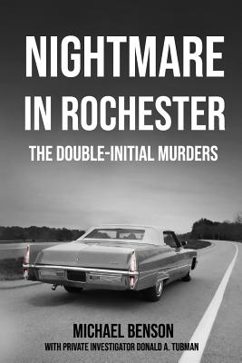 Nightmare in Rochester: The Double-Initial Murders - Donald A. Tubman