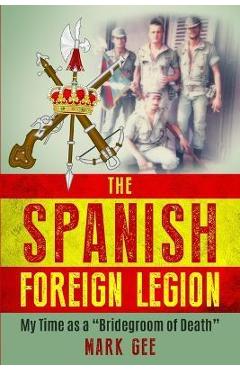 Coperta cărții 'The Spanish Foreign Legion: 'The Bridegrooms of Death' - Mark Gee'