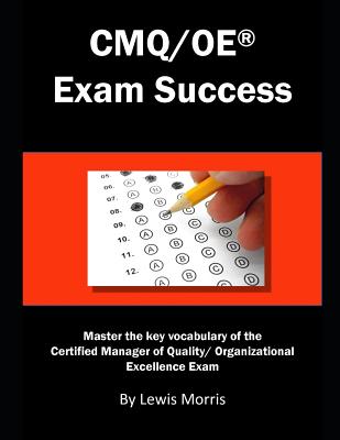 Cmq/OE Exam Success: Master the Key Vocabulary of the Certified Manager of Quality/ Organizational Excellence Exam - Lewis Morris
