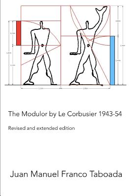 The Modulor by Le Corbusier 1943-54. Revised and Extended Edition. - Juan Manuel Franco Taboada
