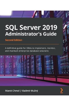Coperta cărții 'SQL Server 2019 Administrator's Guide, Second Edition: A definitive guide for DBAs to implement, monitor, and maintain'
