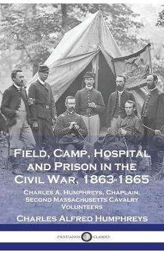 Coperta cărții 'Field, Camp, Hospital and Prison in the Civil War, 1863-1865: Charles A. Humphreys, Chaplain, Second Massachusetts'