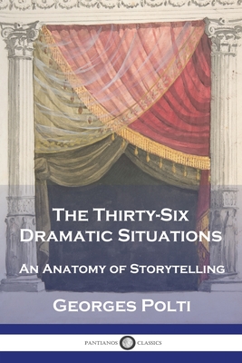 The Thirty-Six Dramatic Situations: An Anatomy of Storytelling - Georges Polti