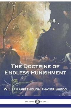 Poza produsului The Doctrine of Endless Punishment - William Greenough Thayer Shedd