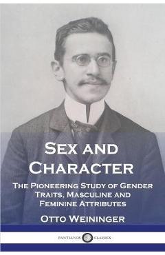 Poza produsului Sex and Character: The Pioneering Study of Gender Traits, Masculine and Feminine Attributes - Otto Weininger