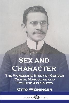 Sex and Character: The Pioneering Study of Gender Traits, Masculine and Feminine Attributes - Otto Weininger