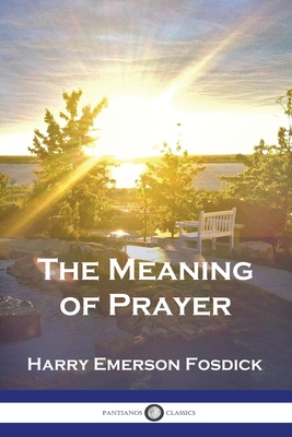 The Meaning of Prayer - Harry Emerson Fosdick