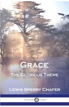 Grace: The Glorious Theme - Lewis Sperry Chafer
