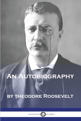 An Autobiography - Theodore Roosevelt