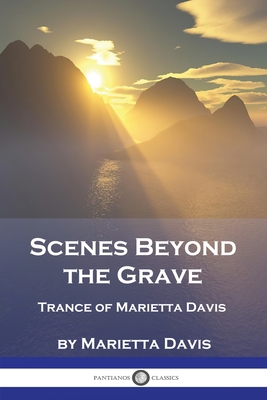 Scenes Beyond the Grave: Trance of Marietta Davis - Marietta Davis