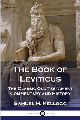 The Book of Leviticus: The Classic Old Testament Commentary and History - Samuel H. Kellogg