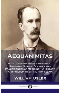 Poza produsului Aequanimitas: With other Addresses to Medical Students, Nurses, Doctors and Practitioners of Medicine - A History and Philosophy of - William Osler
