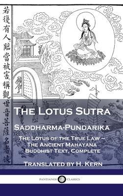 Lotus Sutra - Saddharma-Pundarika: The Lotus of the True Law - The Ancient Mahayana Buddhist Text, Complete - H. Kern