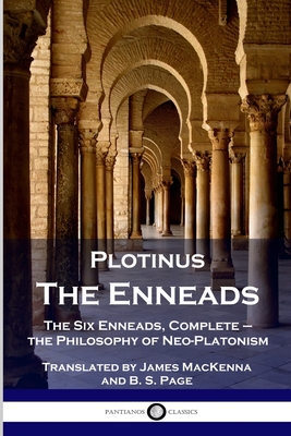 Plotinus - The Enneads: The Six Enneads, Complete - the Philosophy of Neo-Platonism - Plotinus