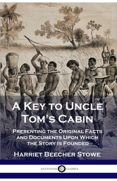 Coperta cărții 'A Key to Uncle Tom's Cabin: Presenting the Original Facts and Documents Upon Which the Story Is Founded - Harriet'