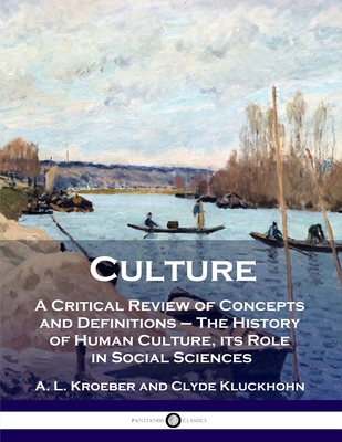 Culture: A Critical Review of Concepts and Definitions - The History of Human Culture, its Role in Social Sciences - A. L. Kroeber