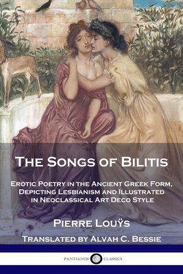 The Songs of Bilitis: Erotic Poetry in the Ancient Greek Form, Depicting Lesbianism and Illustrated in Neoclassical Art Deco Style - Pierre Louÿs