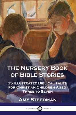 The Nursery Book of Bible Stories: 35 Illustrated Biblical Tales for Christian Children Aged Three to Seven - Amy Steedman