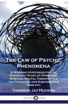 Coperta cărții 'The Law of Psychic Phenomena: A Working Hypothesis for the Systematic Study of Hypnotism, Spiritism, Mental'