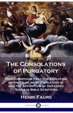 Coperta cărții 'The Consolations of Purgatory: How Christians Pray for Salvation of the Dead; what Purgatory is; and the Apparition of'
