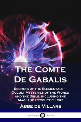 The Comte De Gabalis: Secrets of the Elementals - Occult Mysteries of the World and the Bible, including the Magi and Prophetic Lore - Abbe De Villars