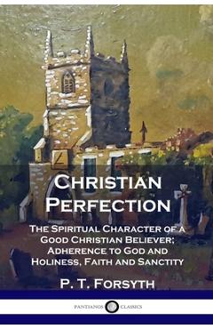 Coperta cărții 'Christian Perfection: The Spiritual Character of a Good Christian Believer; Adherence to God and Holiness, Faith and'