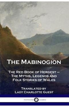 Coperta cărții 'The Mabinogion: The Red Book of Hergest - The Myths, Legends and Folk Stories of Wales - Lady Charlotte Guest'