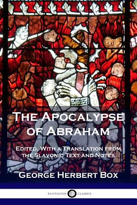 The Apocalypse of Abraham: Edited, With a Translation from the Slavonic Text and Notes - George Herbert Box