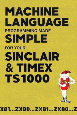 Machine Language Programming Made Simple for your Sinclair & Timex TS1000 - Beam Software