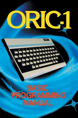ORIC-1 Basic Programming Manual - John Scriven