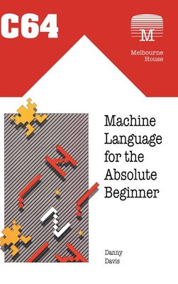 C64 Machine Language for the Absolute Beginner - Danny Davis