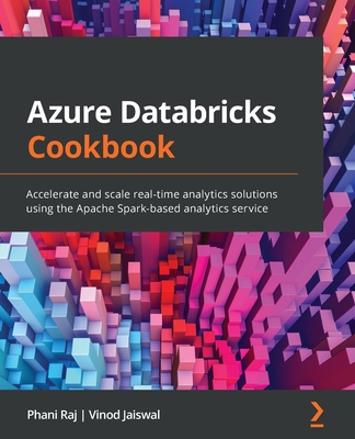 Azure Databricks Cookbook: Accelerate and scale real-time analytics solutions using the Apache Spark-based analytics service - Phani Raj