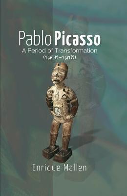 Pablo Picasso a Period of Transformation 1906 1916: A Period of Transformation (1906-1916) - Mallen
