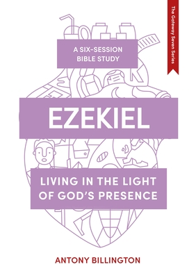 Ezekiel: Living in the Light of God's Presence - Antony Billington