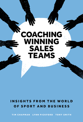 Coaching Winning Sales Teams: Insights from the World of Sport and Business - Tim Chapman