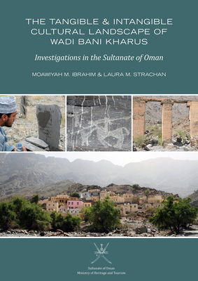 The Tangible and Intangible Cultural Landscape of Wadi Bani Kharus: Investigations in the Sultanate of Oman - Moawiyah M. Ibrahim