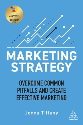Marketing Strategy: Overcome Common Pitfalls and Create Effective Marketing - Jenna Tiffany