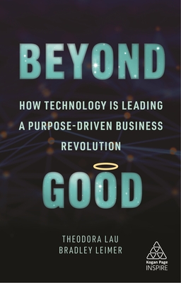 Beyond Good: How Technology Is Leading a Purpose-Driven Business Revolution - Theodora Lau