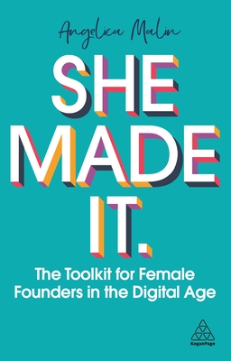 She Made It: The Toolkit for Female Founders in the Digital Age - Angelica Malin