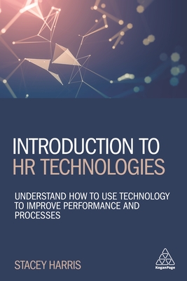 Introduction to HR Technologies: Understand How to Use Technology to Improve Performance and Processes - Stacey Harris